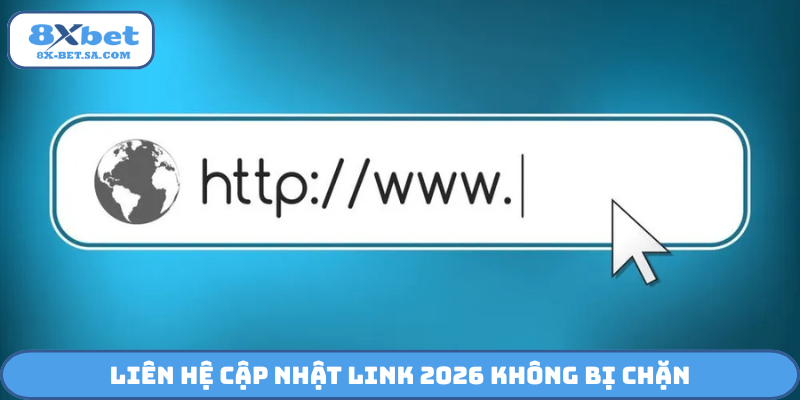 Liên hệ cập nhật link 2026 không bị chặn